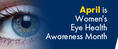 April is Womens Eye Health Awareness Month April is Womens Eye Health Awareness Month